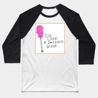 Go lick a swizzle stick Baseball T-Shirt